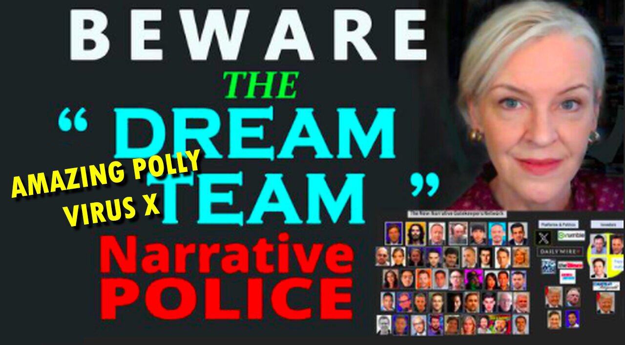 Amazing Polly Virus X - Phony Covid Dissidents - Beware The Dream Team Narrative Police