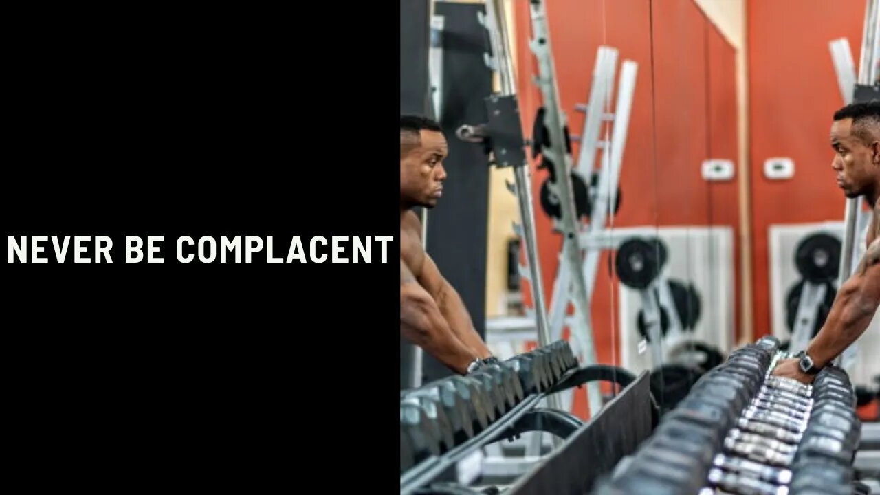 Never Be Complacent