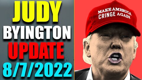 JUDY BYINGTON INTEL: RESTORED REPUBLIC VIA A GCR HUGE UPDATE AS OF AUG 7, 2022 - TRUMP NEWS