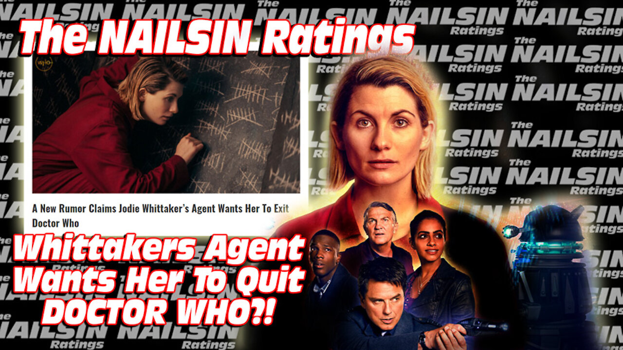 The Nailsin Ratings: Whittaker's Agent Wants Her To Quit Doctor Who?!