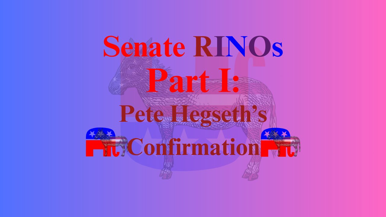 Senate RINOs Part I: Pete Hegseth's Confirmation