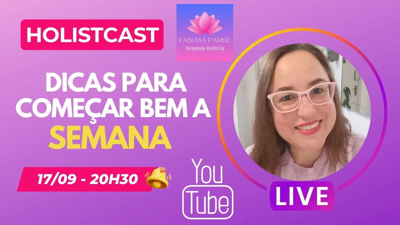 Dicas para Começar Bem a Semana - Holistcast Podcast do Canal Fabiana Parise