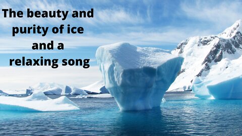 The beauty and purity of ice and a relaxing song