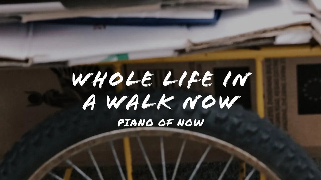 Whole life in a walk now | piano of now | A-Loven