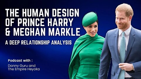 The human design of Prince Harry & Meghan Markle