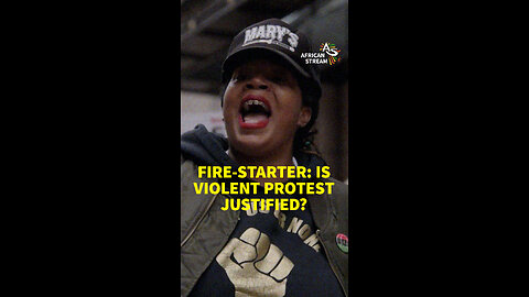 FIRE-STARTER: IS VIOLENT PROTEST JUSTIFIED?