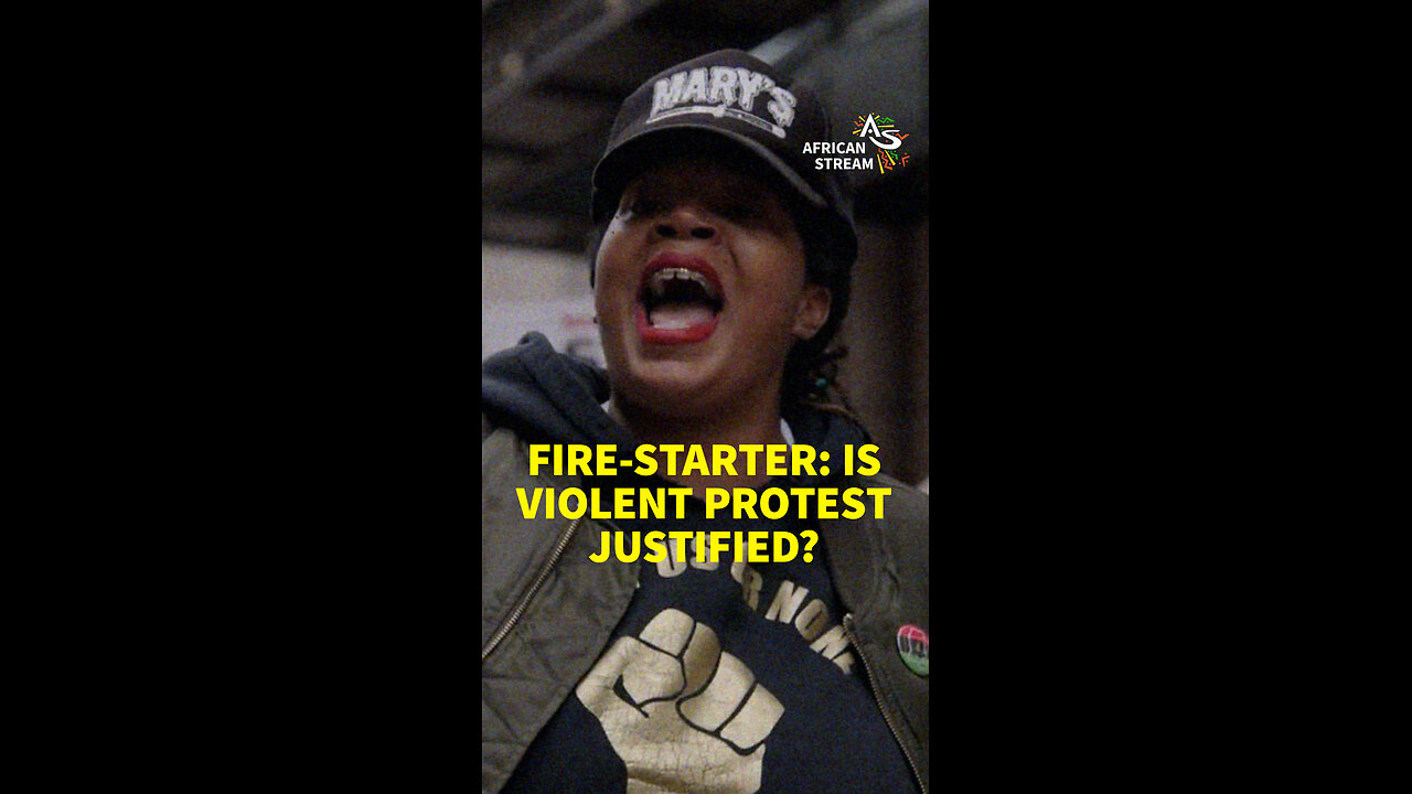 FIRE-STARTER: IS VIOLENT PROTEST JUSTIFIED?