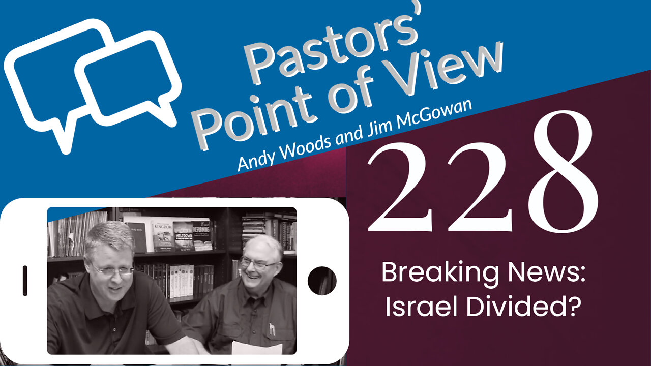 Pastor’s Point of View (PPOV) 228. Breaking News: Israel Divided? Dr. Andy Woods. 9-22-22.