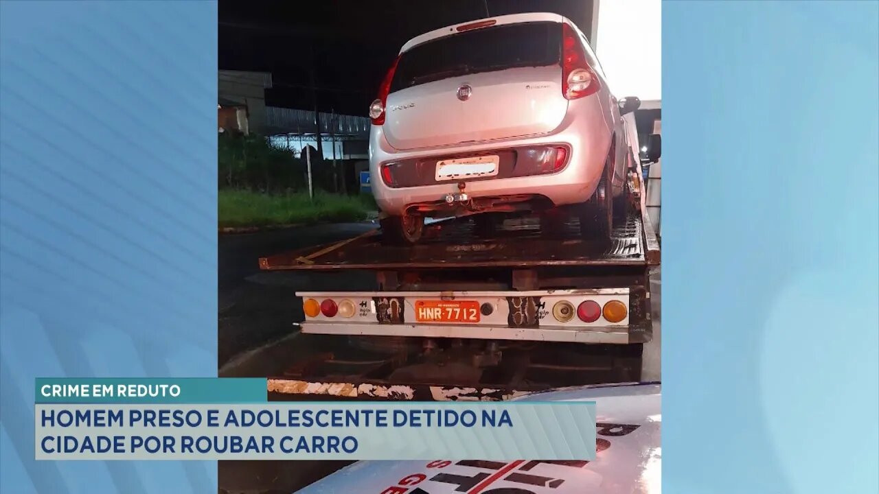 Crime em Reduto: Homem preso e Adolescente detido na cidade por roubar Carro.