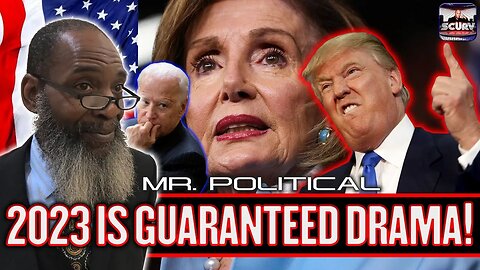 2023 IS GUARANTEED DRAMA! | MR. POLITICAL