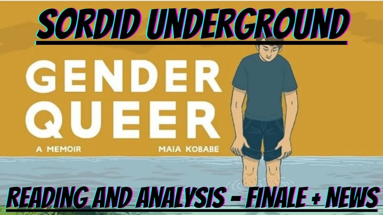 Sordid Underground - Gender Queer - Reading and Analysis - FINALE + News