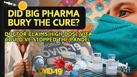 Did Big Pharma Bury the Cure? Doctor Claims High-Dose Vitamin C Could’ve Stopped the Pandemic!