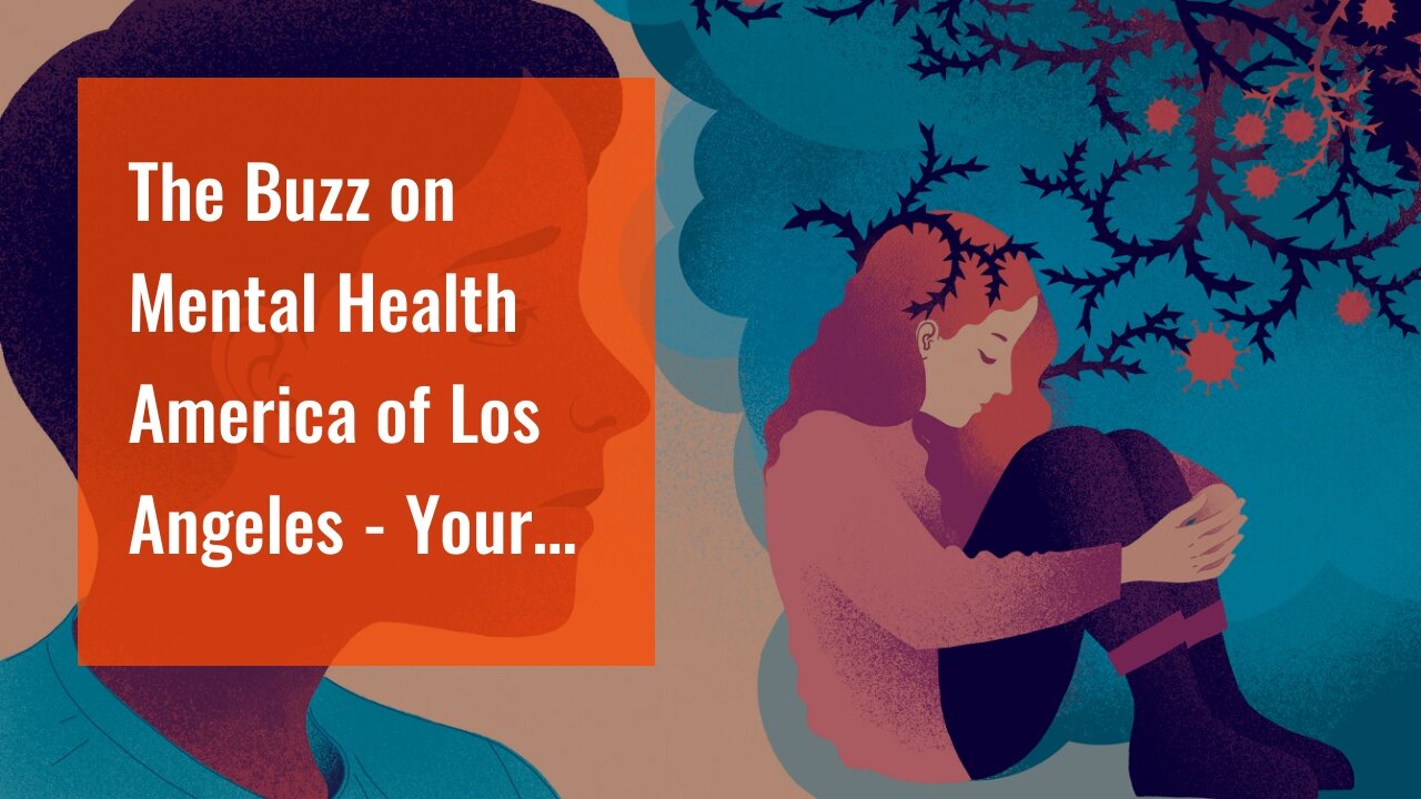 The Buzz on Mental Health America of Los Angeles - Your Best Life Starts