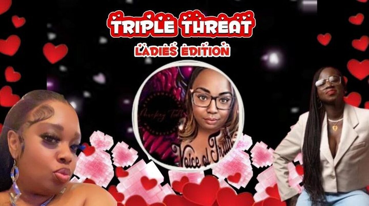 TRIPLE THREAT LADIES EDITION: HAPPY VALENTINES DAY