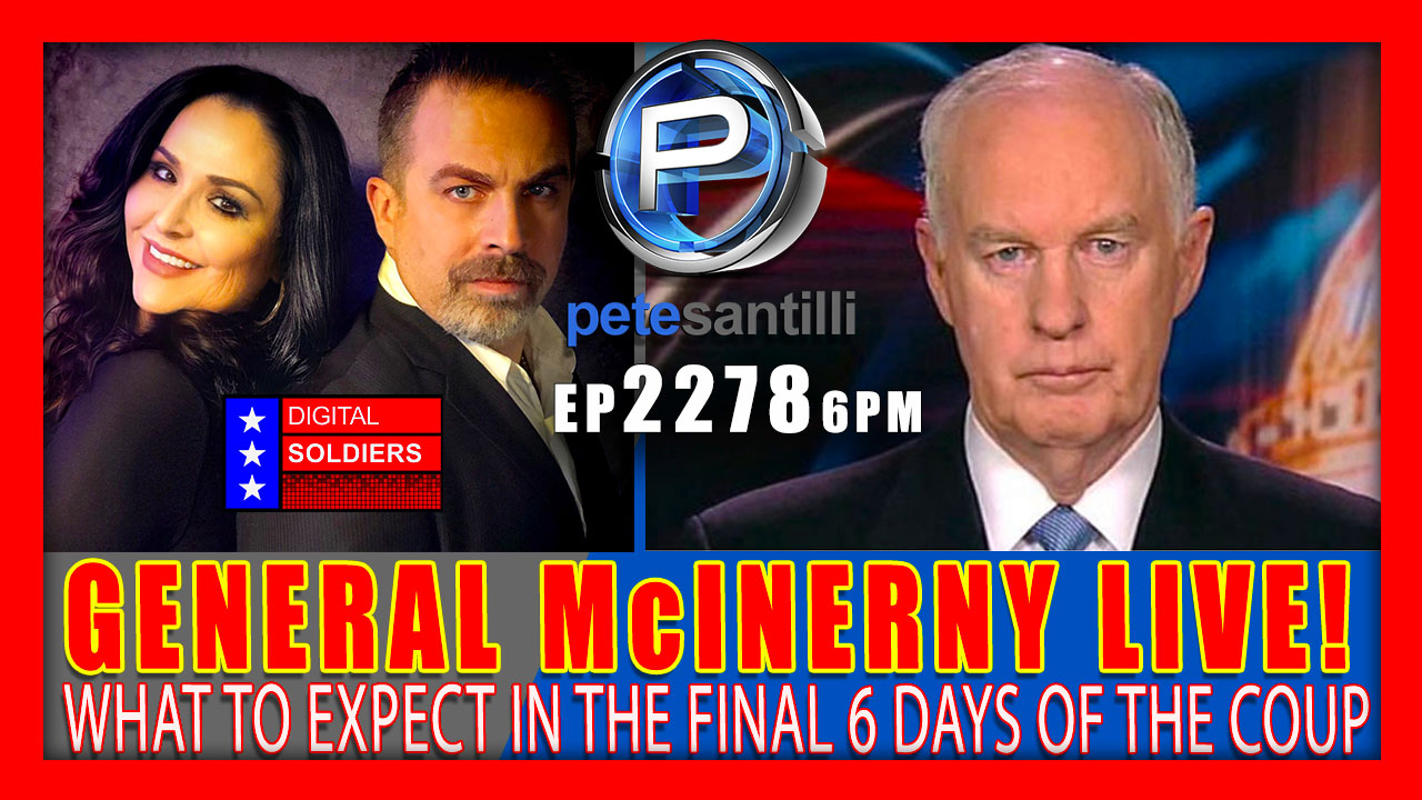 EP 2278-6PM GENERAL McINERNY LIVE!: What To Expect In The Final 6 Days Of The Coup