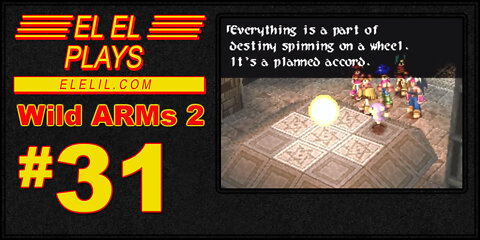 El El Plays Wild ARMs 2 Episode 31: I Guess They'd Call Me a Scapegoat