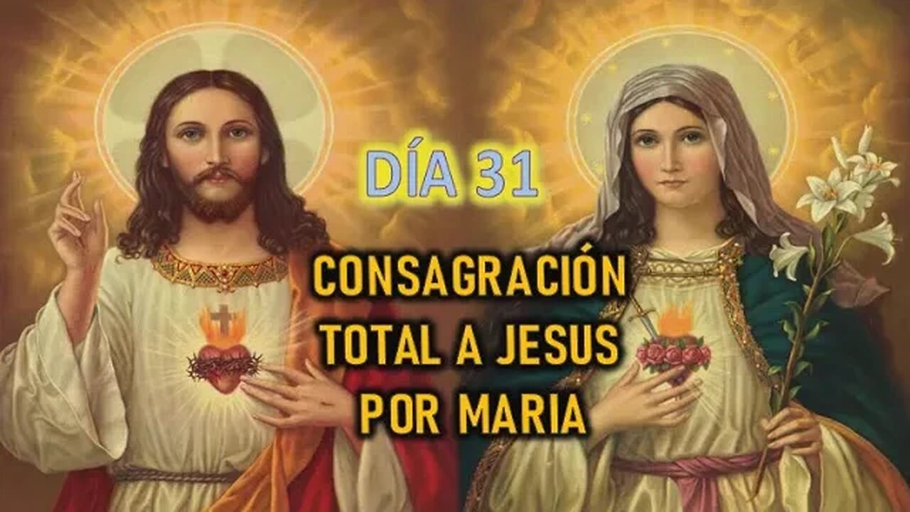 CONSAGRACIÓN A JESÚS POR MARÍA - DÍA 31