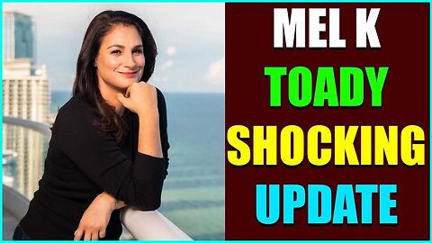 MEL K TOADY SHOCKING UPDATE | TODAY NOW UPDATE | VIRAL NEWS UPADTE NOW