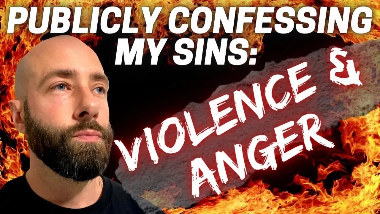 Violence & Anger: Publicly Confessing My Sins Part 2