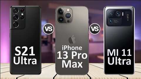 iPhone 13 Pro Max Vs Samsung S21 Ultra Vs Xiaomi Mi 11 Ultra