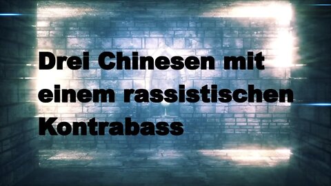 Drei Chinesen mit dem rassistischen Kontrabass