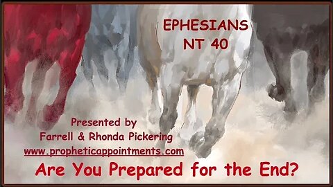 NT 40 Ephesians "Are You Prepared for the End?" Rhonda Pickering