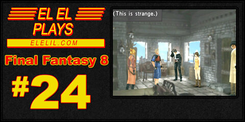 El El Plays Final Fantasy 8 Episode 24: It's That Part Everyone Talks About