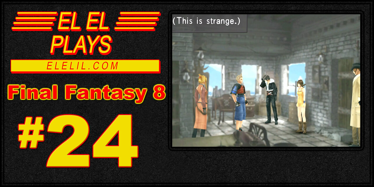 El El Plays Final Fantasy 8 Episode 24: It's That Part Everyone Talks About