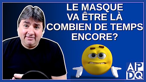 Le masque va être là combien de temps encore ?