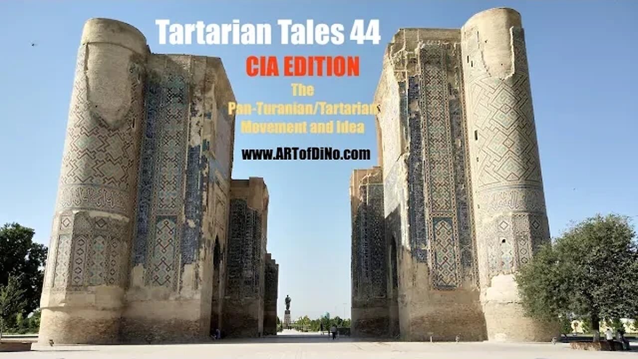 Tartarian Tales 44 -CIA Edition- The Pan Turanian/Tartarian Idea & History from i500/1500 to 1920!