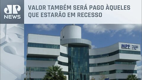 Procuradores do MPF em férias ou licença receberão R$ 11 mil