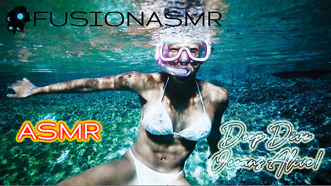 Deep Dive Oceans Alive - [FusionASMR]