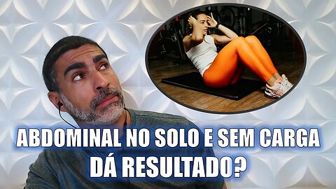 Fazer abdominais no solo e sem peso trazem algum resultado?