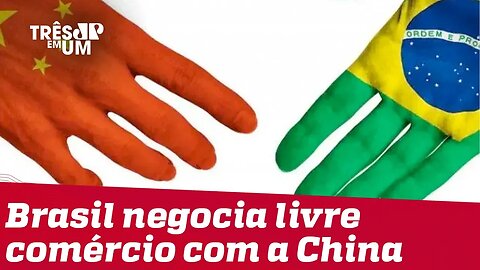 Brasil negocia criação de área de livre comércio com a China