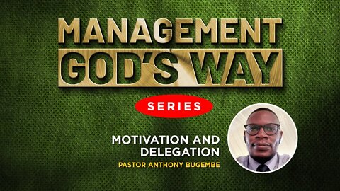 Motivation and Delegation by Ps. Anthony Bugembe - 25th October 2022