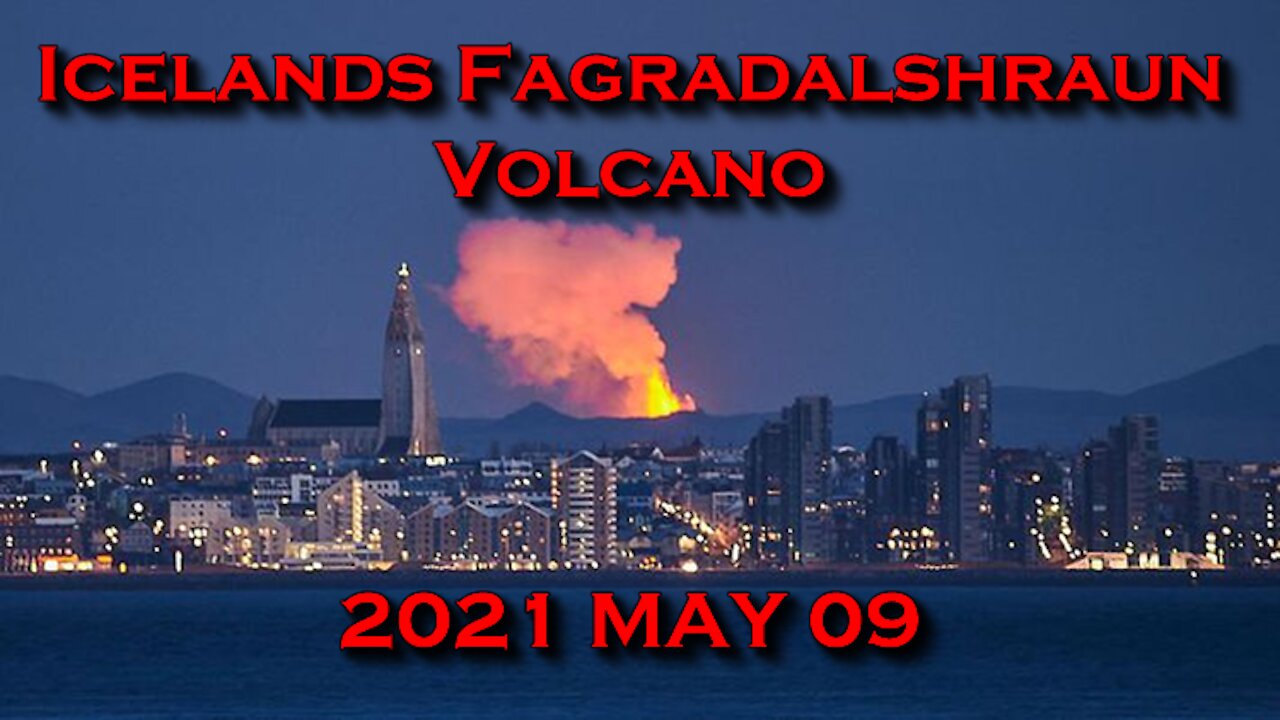 2021 MAY 09 Icelands Fagradalshraun Volcano roars back to life after 6,000 years