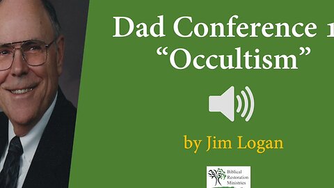 (Audio) Dad Conference 13 - "Occultism" by Jim Logan