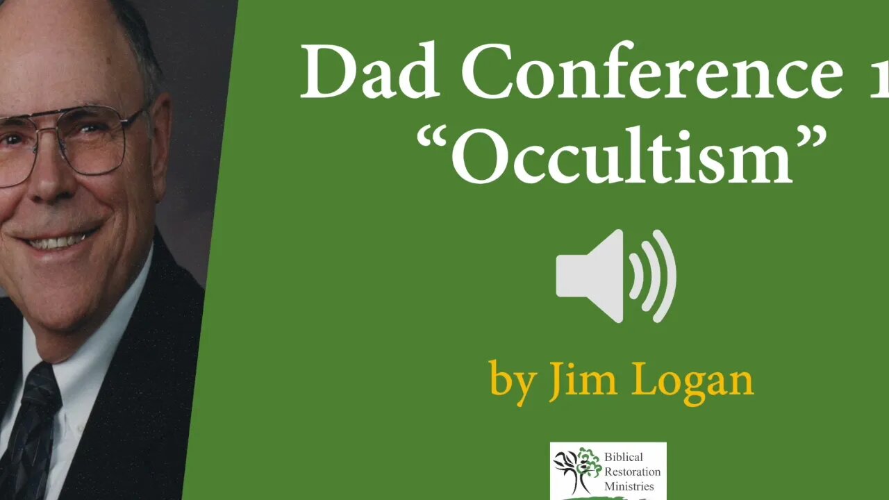 (Audio) Dad Conference 13 - "Occultism" by Jim Logan