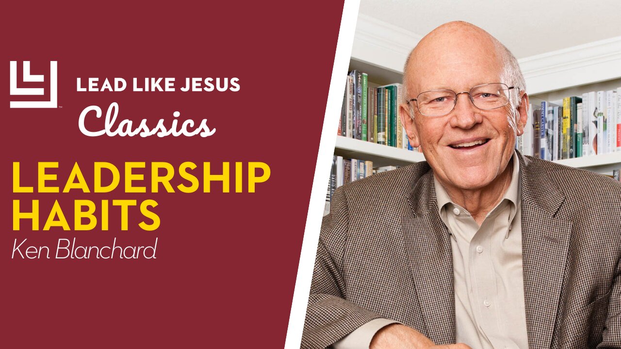 Leadership Classics: Ken Blanchard | LEADERSHIP HABITS