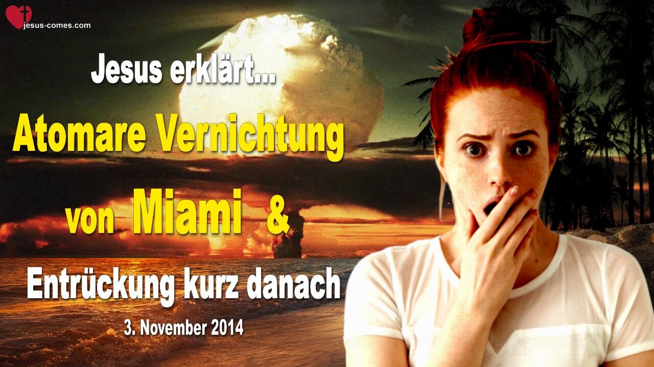 03.11.2014 ❤️ Atomare Vernichtung von Miami & Entrückung kurz danach... Liebesbrief von Jesus