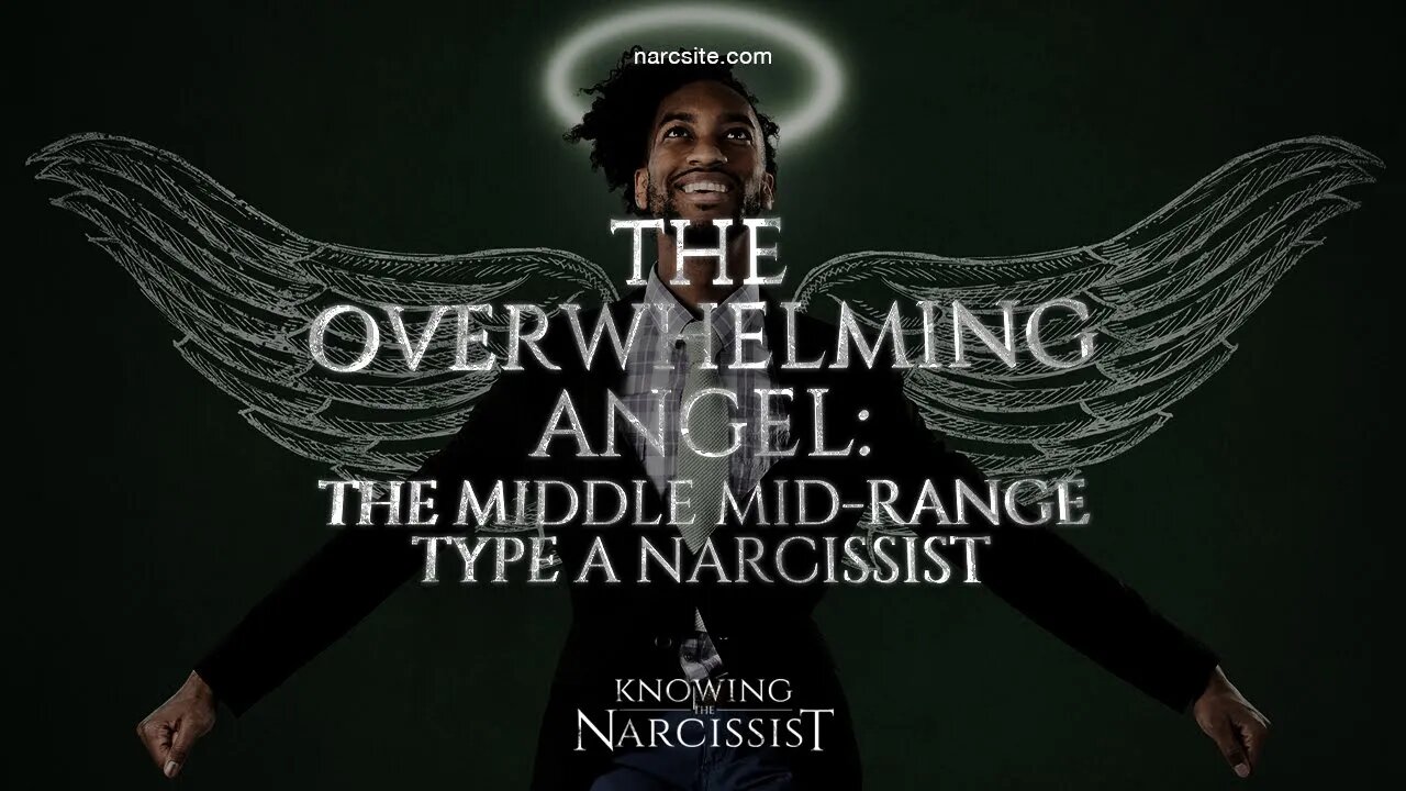 The Overwhelming Angel The Middle Mid Range Type A Narcissist