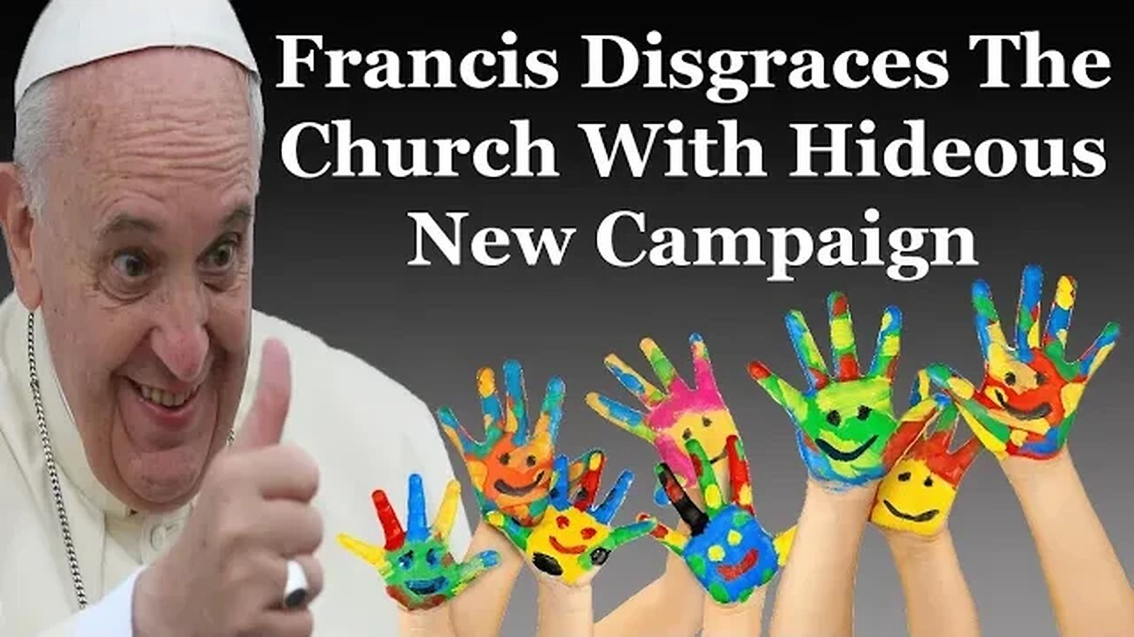 Francis Disgraces The Church With Hideous New Campaign