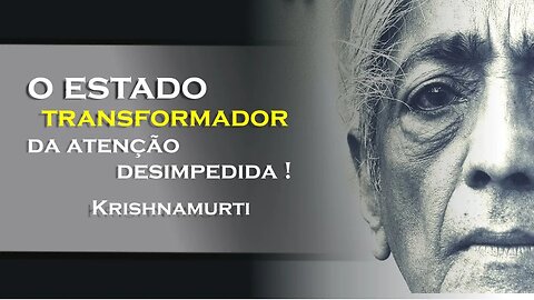 UM ESTADO DE ATENÇÃO SEM ESCOLHA, OHESDEC, KRISHNAMURTI DUBLADO