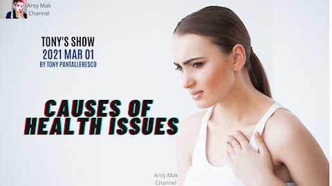 Tony Pantalleresco 2021/03/01 Causes of Health Issues