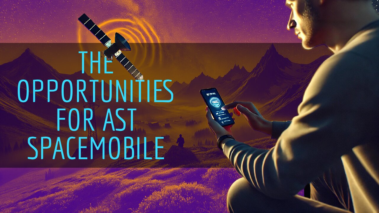 The Opportunities For AST SpaceMobile Is It Worth Investing In?