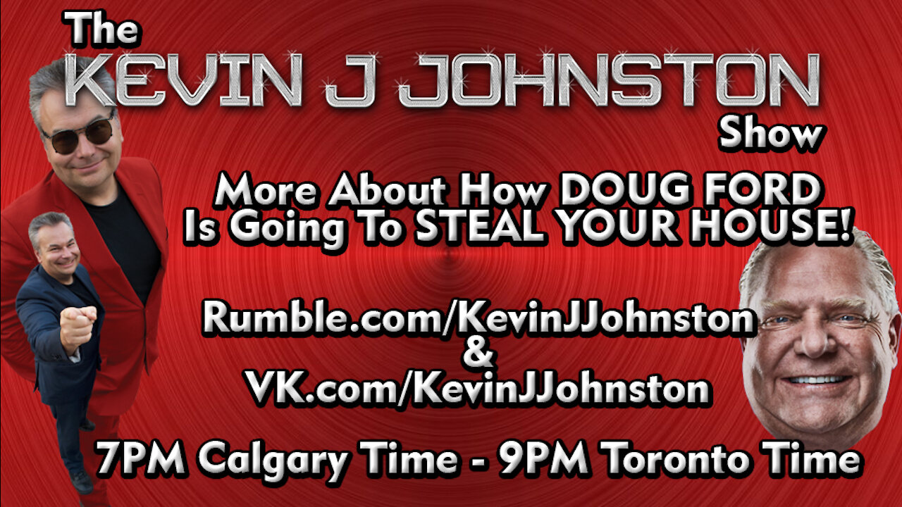 The Kevin J. Johnston Show: Doug Ford is Going To Steal Your House