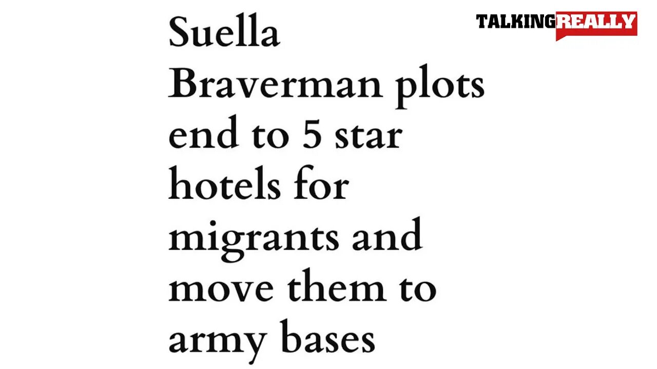 Migrants moving to Army Bases | Talking Really Channel | Suella Braverman plots end to 5 star hotels