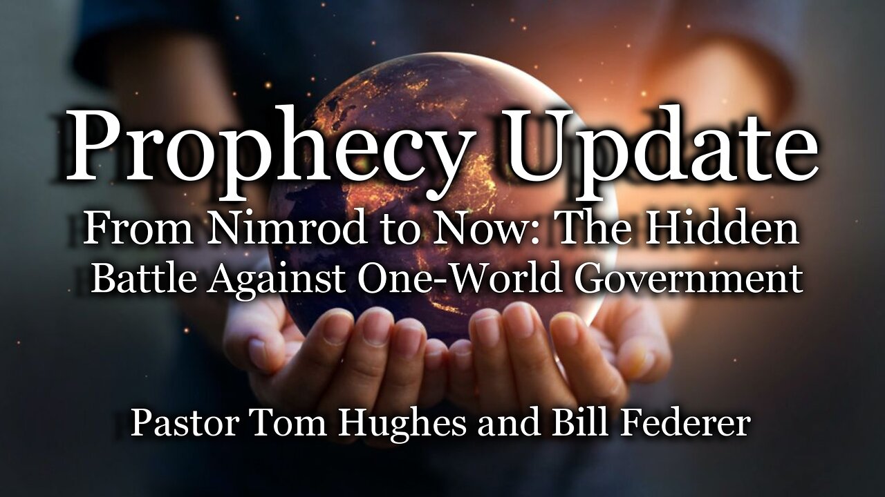 Prophecy Update: From Nimrod to Now: The Hidden Battle Against One-World Government