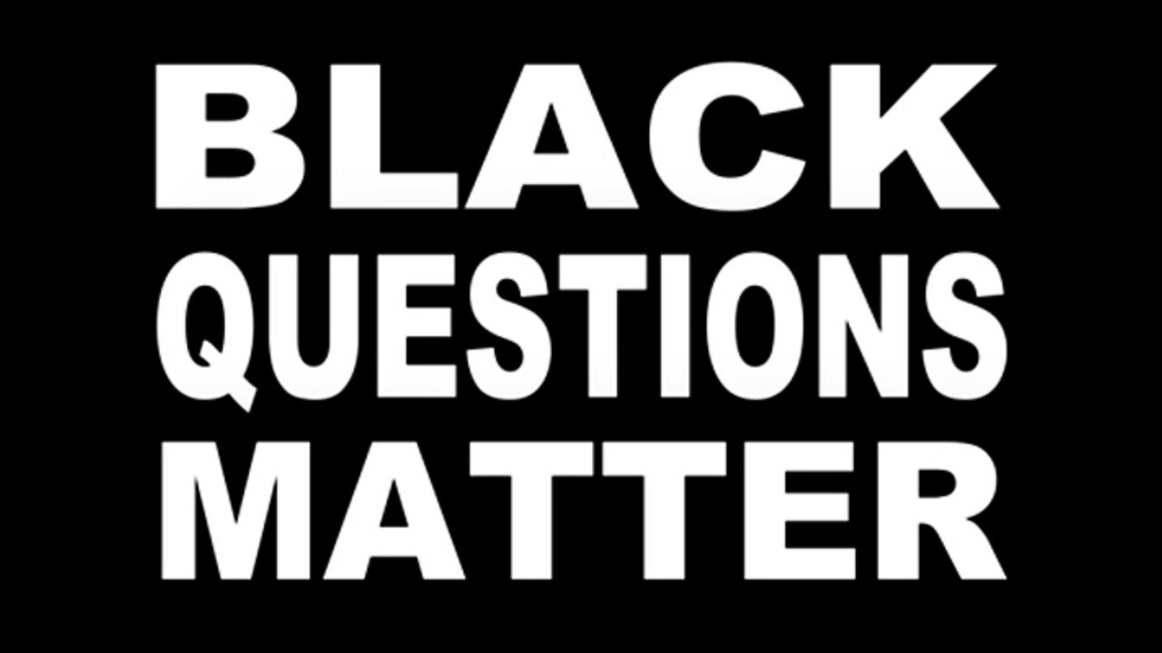 Black Questions Matter