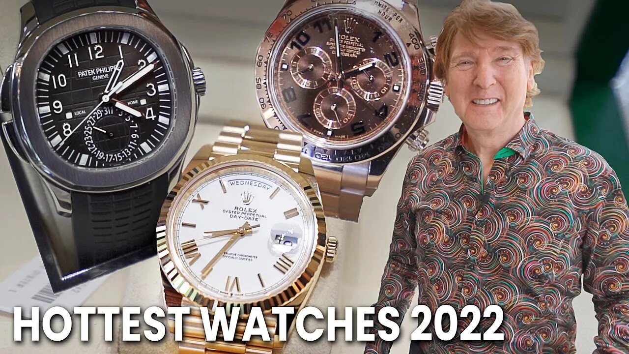 THESE ARE THE HOTTEST LUXURY WATCHES IN 2022!